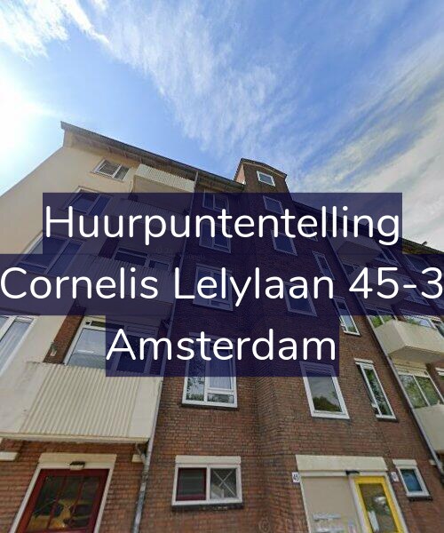 Foto gevel Huurpuntentelling voor Cornelis Lelylaan 45-3, Amsterdam