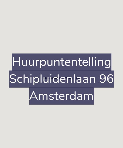 Foto gevel Huurpuntentelling voor Schipluidenlaan 96, Amsterdam