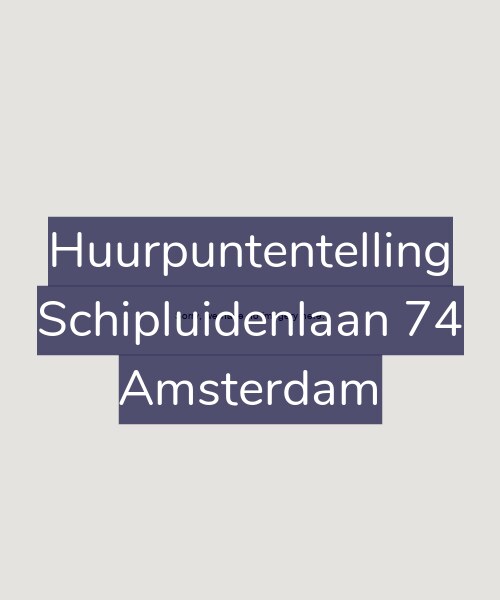 Foto gevel Huurpuntentelling voor Schipluidenlaan 74, Amsterdam