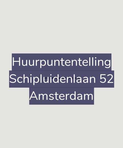 Foto gevel Huurpuntentelling voor Schipluidenlaan 52, Amsterdam